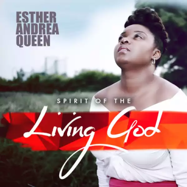 Esther Andrea Queen - Spirit Of The Living God